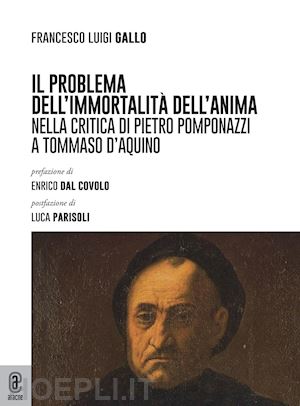 gallo francesco luigi - il problema dell'immortalità dell'anima nella critica di pietro pomponazzi a tommaso d'aquino