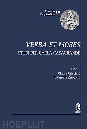 crisciani c. (curatore); zuccolin g. (curatore) - verba et mores. studi per carla casagrande