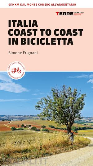 frignani simone - italia coast to coast in bicicletta - 450 km dal monte conero all'argentario