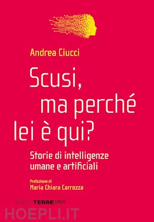 ciucci andrea - scusi, ma perche' lei e' qui? storie di intelligenze umane e artificiali