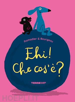 ramadier cedric - ehi! che cos'e'? ediz. a colori