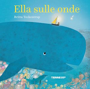 teckentrup britta - ella sulle onde. ediz. a colori