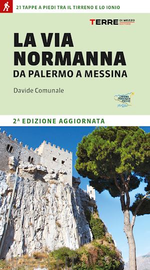 comunale davide - via normanna da palermo a messina. 21 tappe a piedi tra il tirreno e lo ionio (l