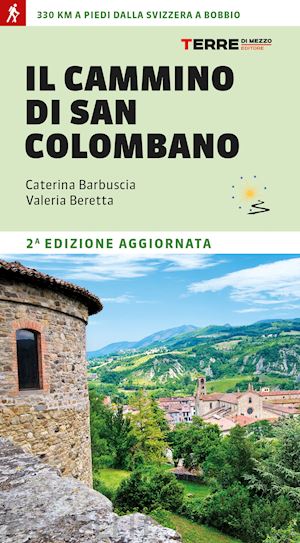 barbuscia caterina; beretta valeria - il cammino di san colombano  - 330 chilometri a piedi dalla svizzera a bobbio