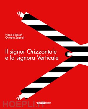 revah noemie; zagnoli olimpia - il signor orizzontale e la signora verticale. ediz. a colori