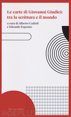 esposito e. (curatore); cadioli a. (curatore) - le carte di giovanni giudici