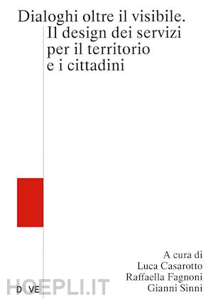 casarotto l. (curatore); fagnoni r. (curatore); sinni g. (curatore) - oltre il visibile. il design dei servizi per il territorio e i cittadini