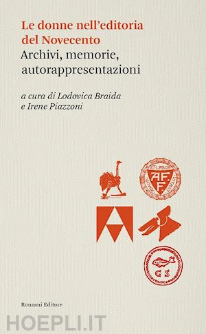 braida l.(curatore); piazzoni i.(curatore) - le donne dell'editoria del novecento. archivi, memorie, autorappresentazioni