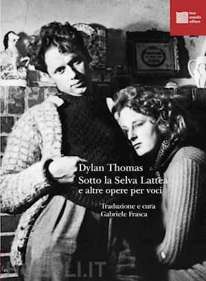 thomas dylan; frasca g. (curatore) - sotto la selva lattea e altre opere per voci