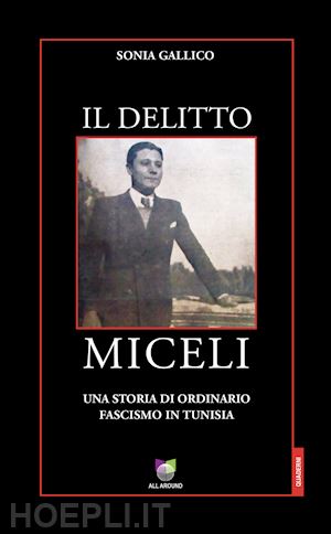 gallico sonia - il delitto miceli. una storia di ordinario fascismo in tunisia