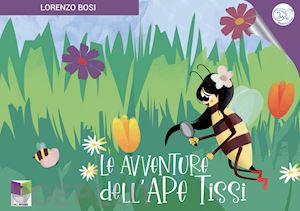 bosi lorenzo - le avventure dell'ape tissi. ediz. illustrata