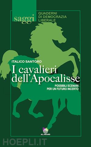 santoro italico - i cavalieri dell'apocalisse. possibili scenari per un futuro incerto