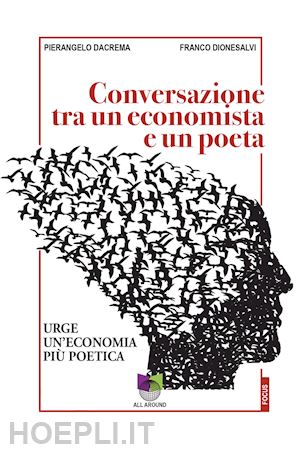 dacrema pierangelo; dionesalvi franco - conversazioni tra un economista e un poeta. urge un'economia più poetica