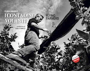 amabile flavia - i contadini volanti-flying farmers. ediz. bilingue