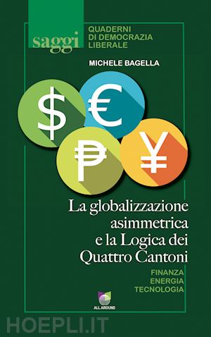 bagella michele - la globalizzazione asimmetrica e la logica dei quattro cantoni