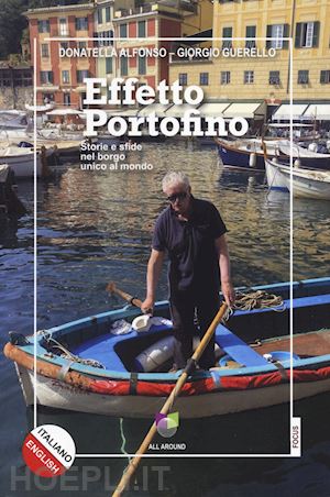 alfonso donatella; guerello giorgio - effetto portofino. storie e sfide nel borgo unico al mondo. ediz. italiana e ing