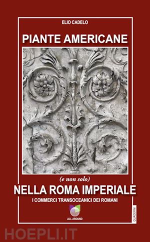 cadelo elio - piante americane (e non solo) nella roma imperiale. i commerci transoceanici dei