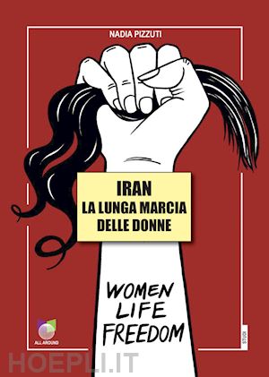 pizzuti nadia - iran la lunga marcia delle donne