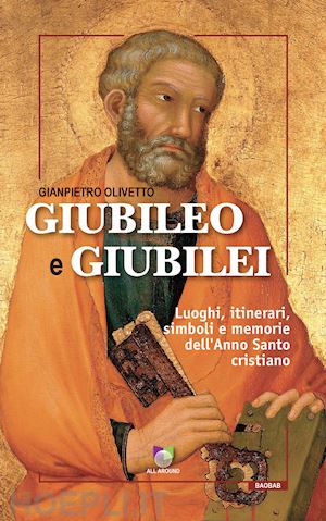 olivetto gianpietro - giubileo e giubilei. luoghi, itinerari, simboli e memorie dell'anno santo