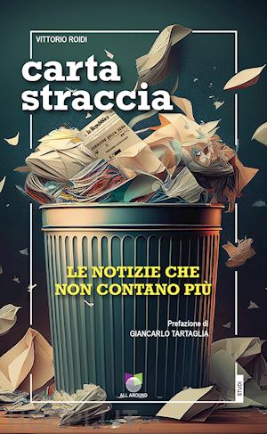 roidi vittorio - carta straccia. le notizie che non contano più