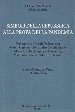 vento a.(curatore); zasio c.(curatore) - simboli della repubblica alla prova della pandemia. colloquio di giorgio fedocci con marco cappato, a. cecchi paone, maria latella, giuseppe marazzita, m. pagella e m. ridolfi