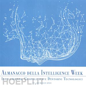  - almanacco della intelligence week. intelligenza, geopolitica e dintorni tecnologici