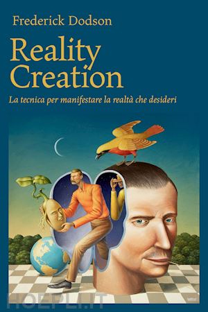 dodson frederick e. - reality creation. la tecnica per manifestare la realta' che desideri