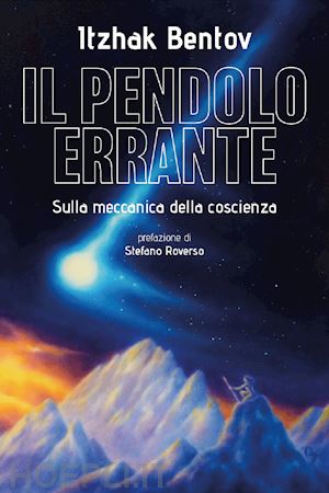 bentov itzhak - il pendolo errante. sulla meccanica della coscienza