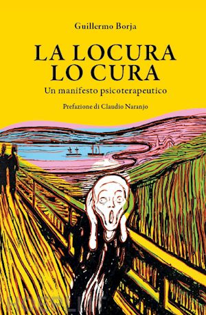 borja guillermo - la locura lo cura. un manifesto psicoterapeutico