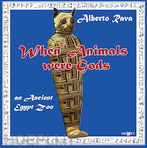 rava alberto - when animals were gods. an ancient egypt zoo