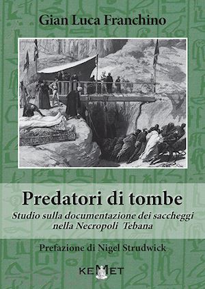 franchino gian luca - predatori di tombe. studio sulla documentazione dei saccheggi nella necropoli tebana