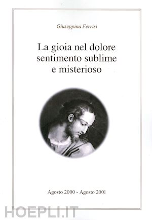 ferrisi giuseppina - la gioia nel dolore sentimento sublime e misterioso