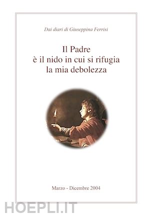 ferrisi giuseppina - il padre è il nido in cui si rifugia la mia debolezza