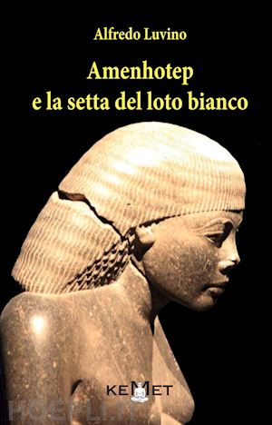 luvino alfredo - amenhotep e la setta del loto bianco