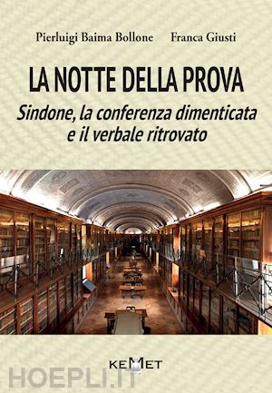 baima bollone pierluigi; giusti franca - la notte della prova. sindone, la conferenza dimenticata e il verbale ritrovato