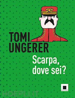 ungerer tomi - scarpa, dove sei? ediz. a colori