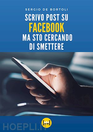 de bortoli sergio - scrivo post su facebook ma sto cercando di smettere