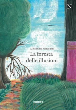 marconato alessandra - la foresta delle illusioni