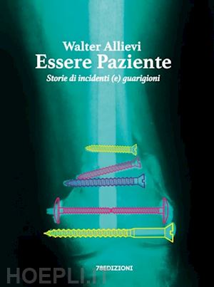 allievi walter - essere paziente. storie di incidenti (e) guarigioni