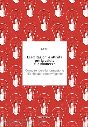 aifos - esercitazioni e attività per la salute e la sicurezza. come rendere la formazione più efficace e coinvolgente