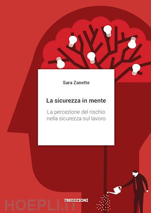 zanette sara - la sicurezza in mente. la percezione del rischio nella sicurezza sul lavoro