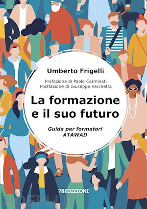 frigelli umberto - la formazione e il suo futuro. guida per formatori atawad