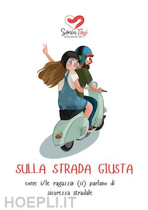 associazione sonia tosi odv - sulla strada giusta. come i/le ragazz* (ci) parlano di sicurezza stradale