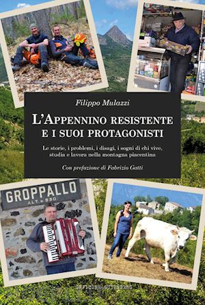 mulazzi filippo - appennino resistente e i suoi protagonisti. le storie, i problemi, i disagi, i s