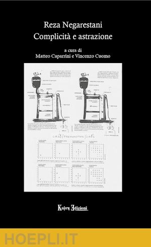 caparrini matteo; cuomo vincenzo - reza negarestani. complicità e astrazione