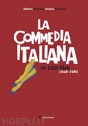 pallotta alberto; pergolari andrea - la commedia italiana in 160 film. 1948-1980