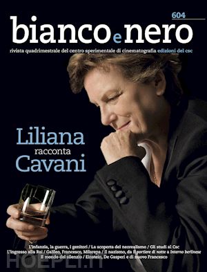  - bianco e nero. rivista quadrimestrale del centro sperimentale di cinematografia (2022). vol. 604: liliana racconta cavani