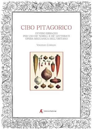 corrado vincenzo - del cibo pitagorico ovvero erbaceo. per uso de' nobili, e de' letterati