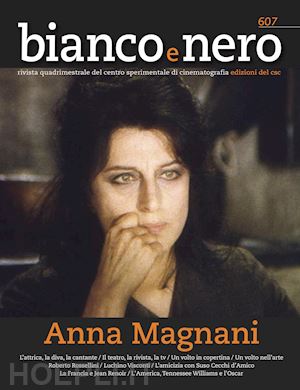 ricci c.(curatore) - bianco e nero. rivista quadrimestrale del centro sperimentale di cinematografia (2023). vol. 607: anna magnani