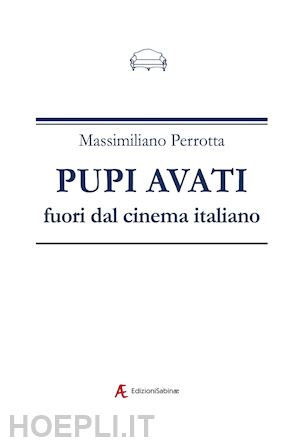 perrotta massimiliano - pupi avati fuori dal cinema italiano